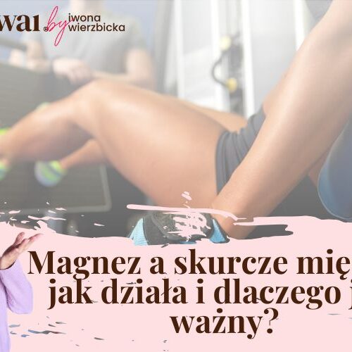 Magnez a skurcze mięśni – jak działa i dlaczego jest ważny?