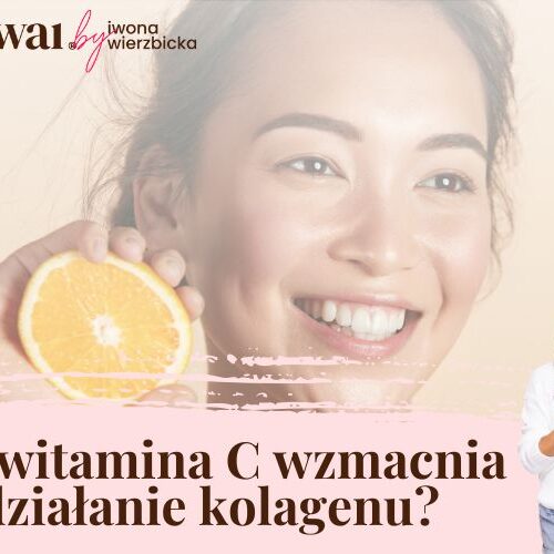 Czy witamina C wzmacnia działanie kolagenu?