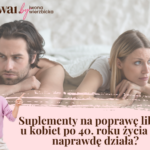 Suplementy na poprawę libido u kobiet po 40. roku życia – co naprawdę działa?