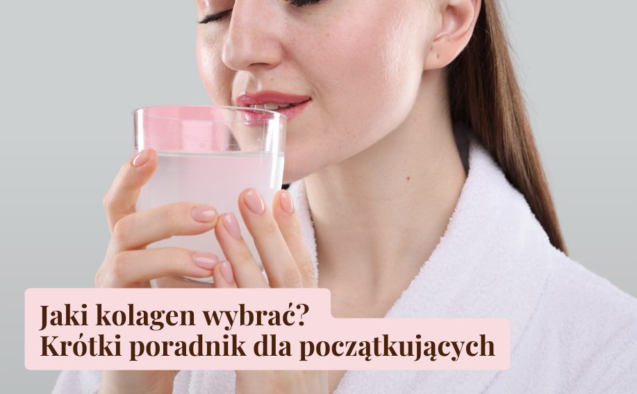 Jaki kolagen wybrać? Kr&oacute;tki poradnik dla początkujących