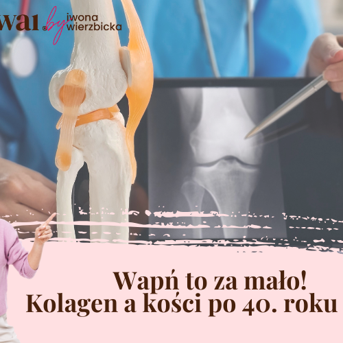 Wapń to za mało! Kolagen a kości po 40. roku życia