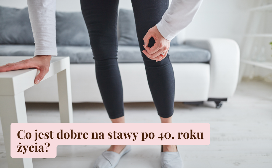 Co jest dobre na stawy po 40. roku życia?