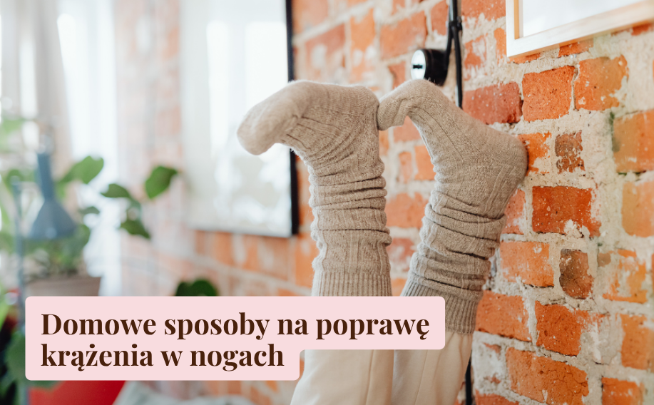 Domowe sposoby na poprawę krążenia w nogach