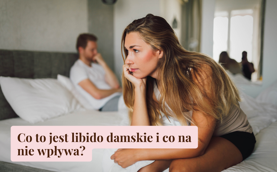 Co to jest libido damskie i co na nie wpływa?